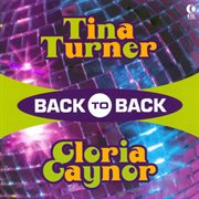 Back to back - tina turner & gloria gaynor : Tina Turner & Gloria Gaynor cover image