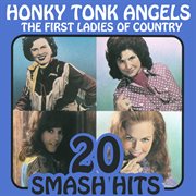 The first ladies of country - honky tonk angels : Honky Tonk Angels cover image