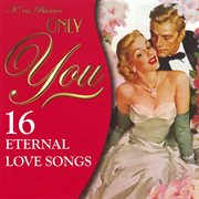 Only you - 16 eternal love songs cover image