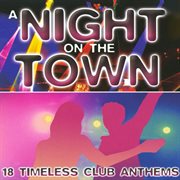 A night on the town - 18 timeless club anthems cover image