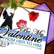 Be my valentine: from her to him cover image