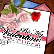 Be my valentine: from him to her cover image