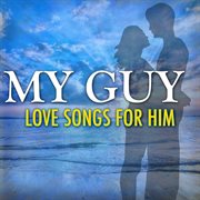My guy: love songs for him cover image