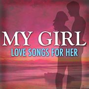 My girl: love songs for her cover image