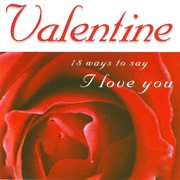 Valentine - 18 ways to say i love you cover image