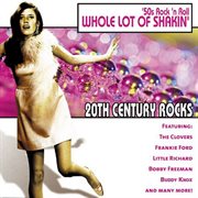 20th century rocks: 50's rock 'n roll - whole lot of shakin' cover image
