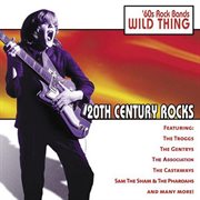 20th century rocks: 60's rock bands - wild thing cover image