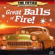 The 50's - a decade to remember: great balls of fire cover image
