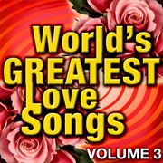 World's greatest love songs - vol. 3 cover image