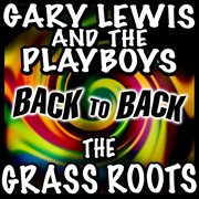 Back to back - gary lewis & the playboys & the grass roots cover image