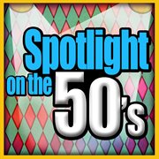 Spotlight on the 50's cover image