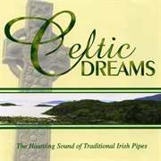 Celtic dreams - the haunting sounds of traditional irish pipes cover image