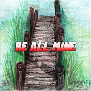 Be all mine cover image