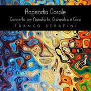 Rapsodia corale - concerto per pianoforte, orchestra e coro cover image
