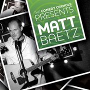 The comedy carhole: presents Matt Baetz cover image