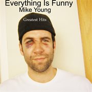 Everything is funny: Mike Young's greatest hits cover image