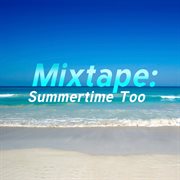 Mixtape: summertime too cover image