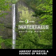 Waterfalls: ambient grooves & sounds of nature cover image