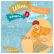 Wine, guitars, covers & friends cover image