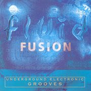 Fluid fusion: underground electronic grooves cover image