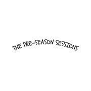 The Pre : Season Sessions cover image