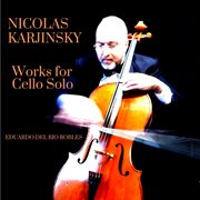Nicolas Karjinsky : Works for Cello Solo cover image