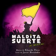 Maldita suerte: ¡el musical! : ¡El Musical! cover image