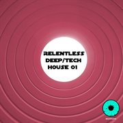 Relentless deep / tech house 01 cover image