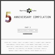 Spring tube 5th anniversary compilation, pt. 3 (compiled and mixed by stephen j. kroos) cover image
