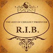 The best of chillout producer: r.i.b cover image