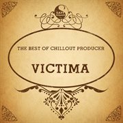 The best of chillout producer: victima cover image