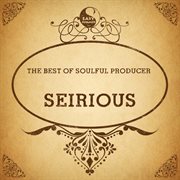 The best of soulful producer: seirious cover image