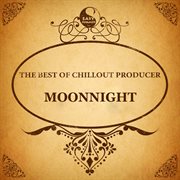 The best of chillout producer: moonnight cover image