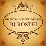 The best of chillout producer: dj rostej cover image
