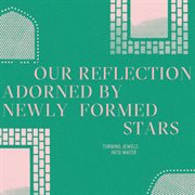 Our reflection adorned by newly formed stars cover image