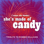 'cause she thinks she's made of candy (robbie williams cover) (shes made of candy) cover image
