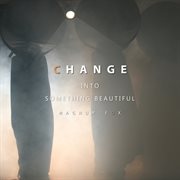 Change into Something Beautiful cover image