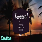 Tropical piano ukulele vibes cover image