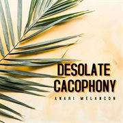 Desolate cacophony cover image