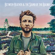 Between heather & the sound of the railway cover image