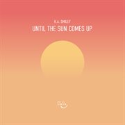 Until the sun comes up cover image