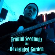 Fruitful seedlingz in a devastated garden cover image