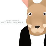 Lullaby versions of george michael cover image