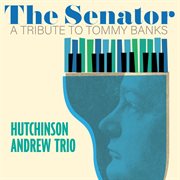 The Senator : A Tribute To Tommy Banks cover image