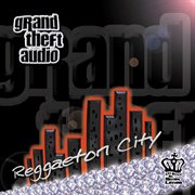 Grand theft audio - reggaeton city cover image