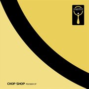 Chop shop-polymer ep cover image