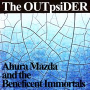 Ahura mazda and the beneficial immortals cover image