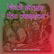 Hindi songs - the classics: essential indian film songs, bollywood hits, and ghazals cover image