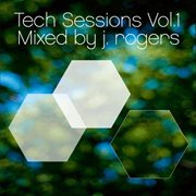 Tech sessions vol. 1 mixed by j. rogers cover image