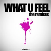 What u feel - the remixes cover image